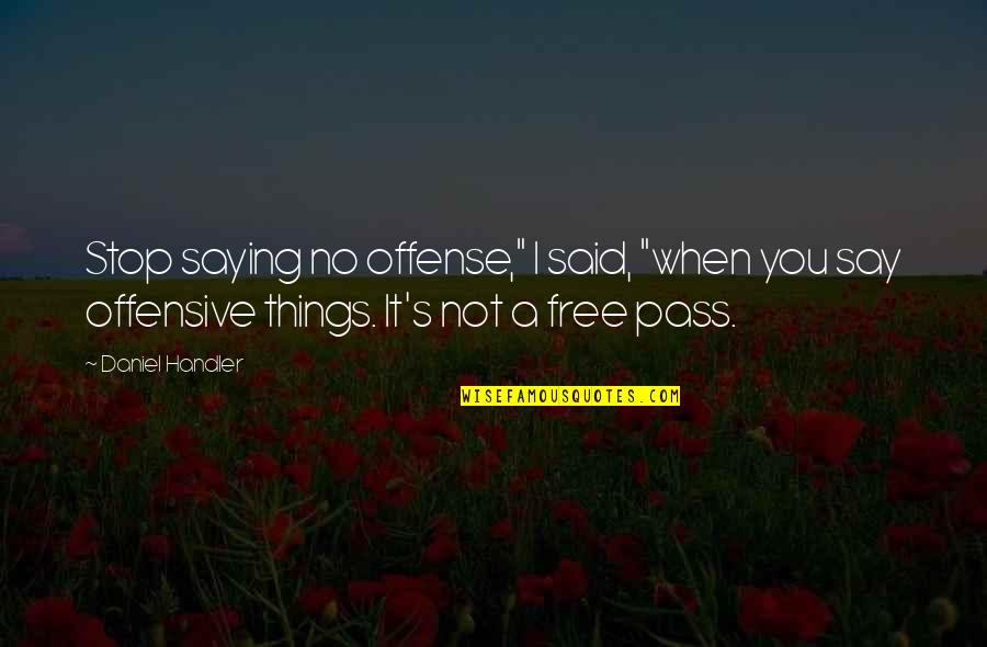 Free Pass Quotes By Daniel Handler: Stop saying no offense," I said, "when you