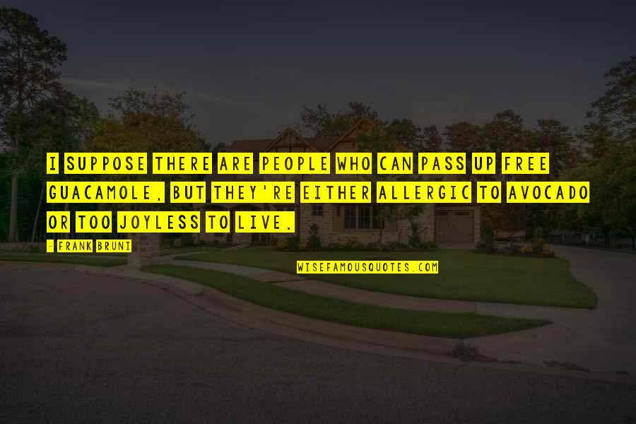 Free Pass Quotes By Frank Bruni: I suppose there are people who can pass Free Pass Quotes By Frank Bruni: I suppose there are people who can pass