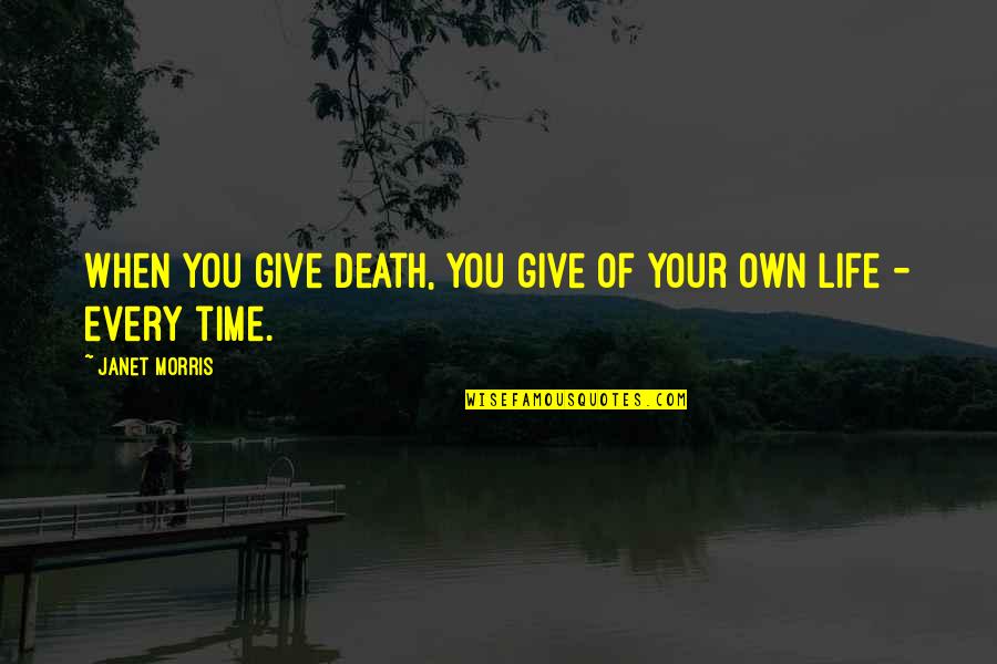 Free Pass Quotes By Janet Morris: When you give death, you give of your Free Pass Quotes By Janet Morris: When you give death, you give of your