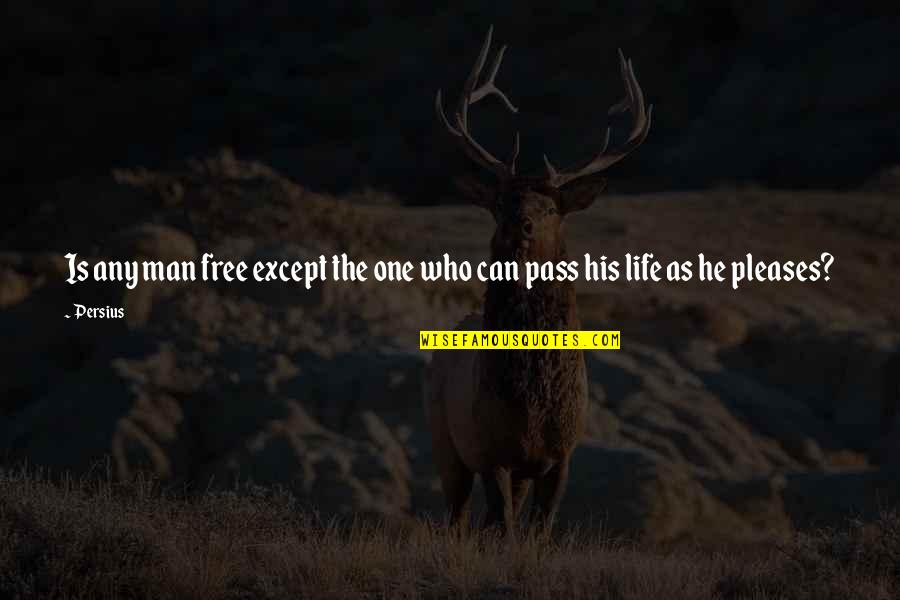 Free Pass Quotes By Persius: Is any man free except the one who