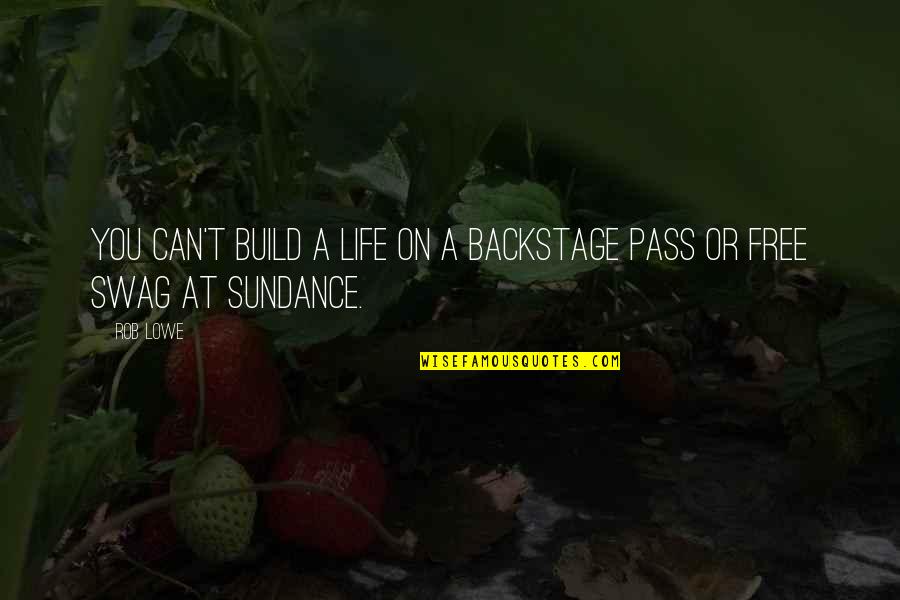 Free Pass Quotes By Rob Lowe: You can't build a life on a backstage