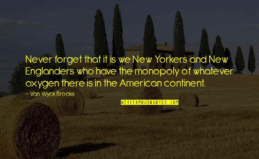 Free Pass Quotes By Van Wyck Brooks: Never forget that it is we New Yorkers