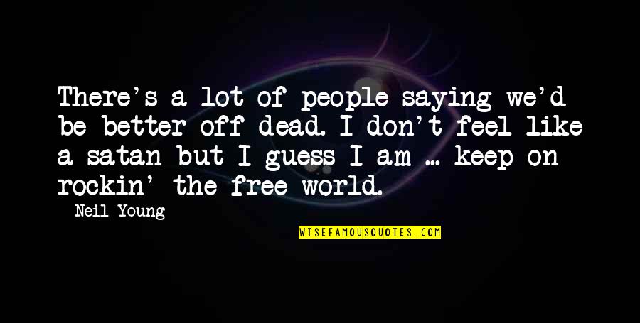 Free People Of The World Quotes By Neil Young: There's a lot of people saying we'd be Free People Of The World Quotes By Neil Young: There's a lot of people saying we'd be
