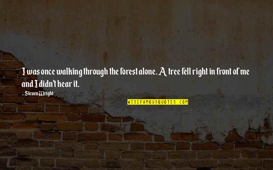 Free Personalized Quotes By Steven Wright: I was once walking through the forest alone. Free Personalized Quotes By Steven Wright: I was once walking through the forest alone.