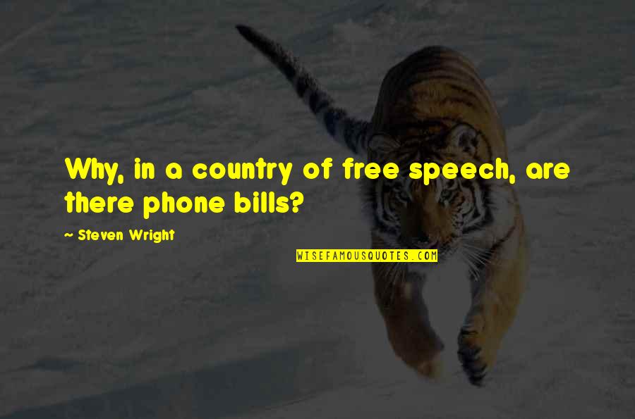 Free Phone Quotes By Steven Wright: Why, in a country of free speech, are