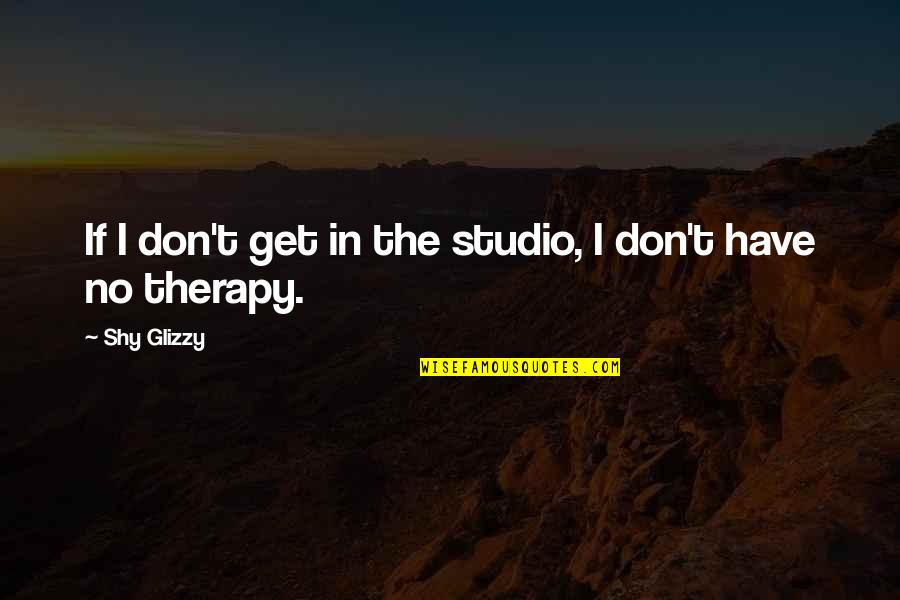 Free Photoshop Brushes Quotes By Shy Glizzy: If I don't get in the studio, I