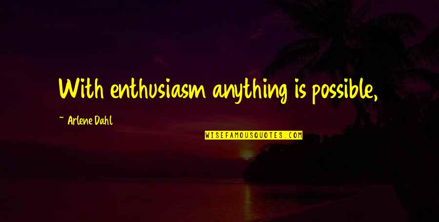 Free Pictures Inspirational Quotes By Arlene Dahl: With enthusiasm anything is possible,