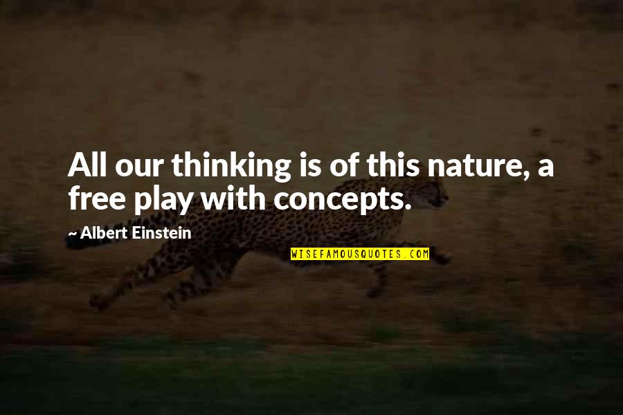 Free Play Quotes By Albert Einstein: All our thinking is of this nature, a
