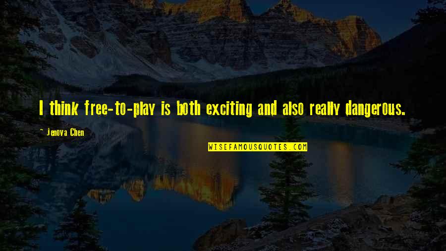 Free Play Quotes By Jenova Chen: I think free-to-play is both exciting and also