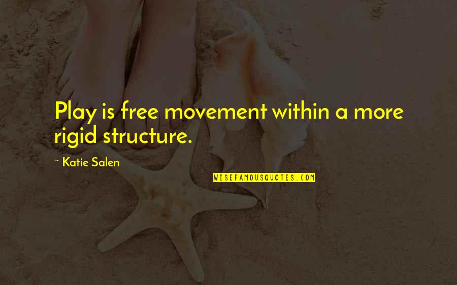 Free Play Quotes By Katie Salen: Play is free movement within a more rigid