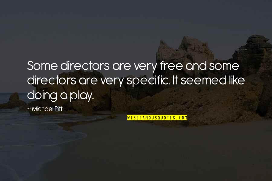 Free Play Quotes By Michael Pitt: Some directors are very free and some directors