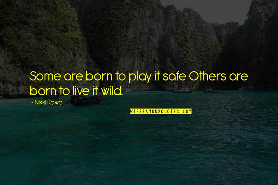 Free Play Quotes By Nikki Rowe: Some are born to play it safe Others