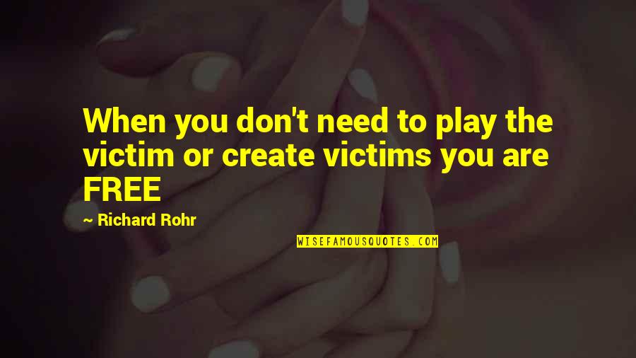 Free Play Quotes By Richard Rohr: When you don't need to play the victim