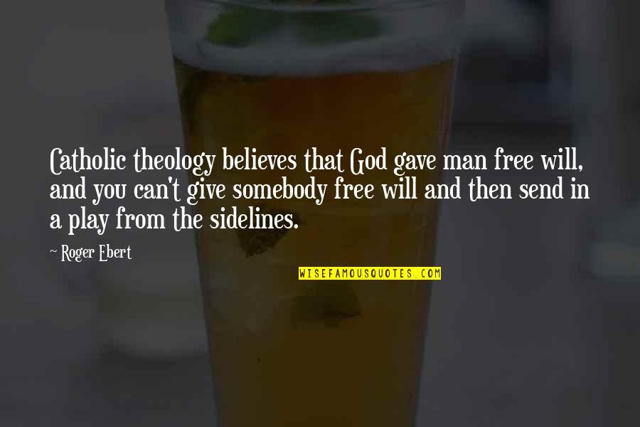 Free Play Quotes By Roger Ebert: Catholic theology believes that God gave man free