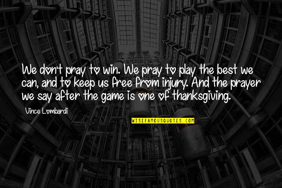 Free Play Quotes By Vince Lombardi: We don't pray to win. We pray to