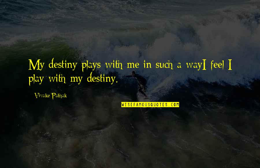 Free Play Quotes By Vivake Pathak: My destiny plays with me in such a