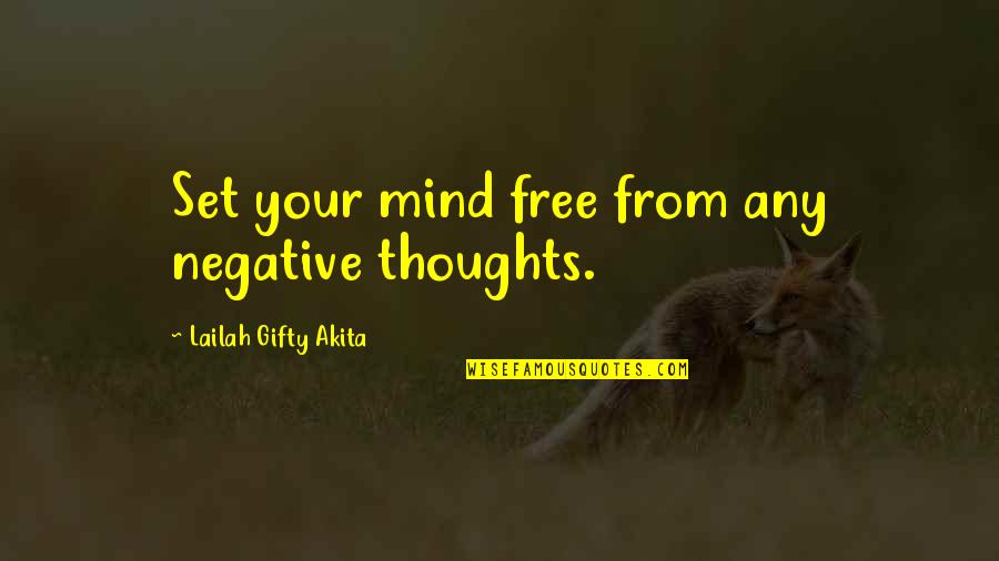 Free Positive Thinking Quotes By Lailah Gifty Akita: Set your mind free from any negative thoughts.