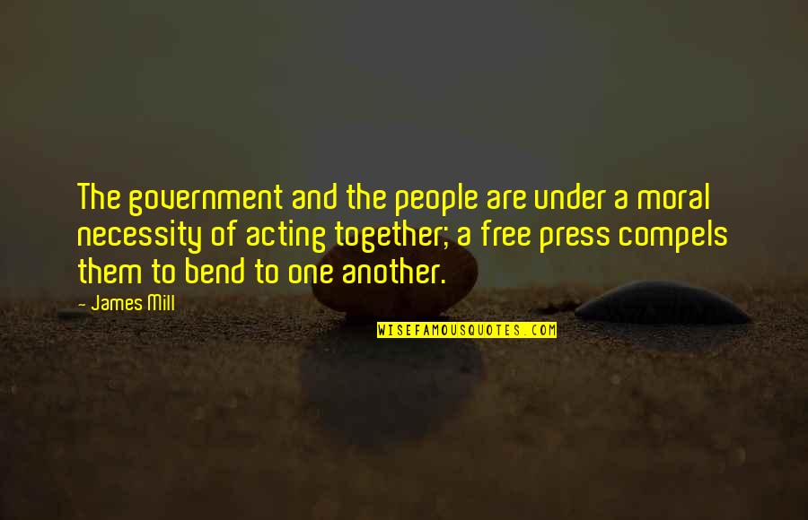 Free Press Quotes By James Mill: The government and the people are under a