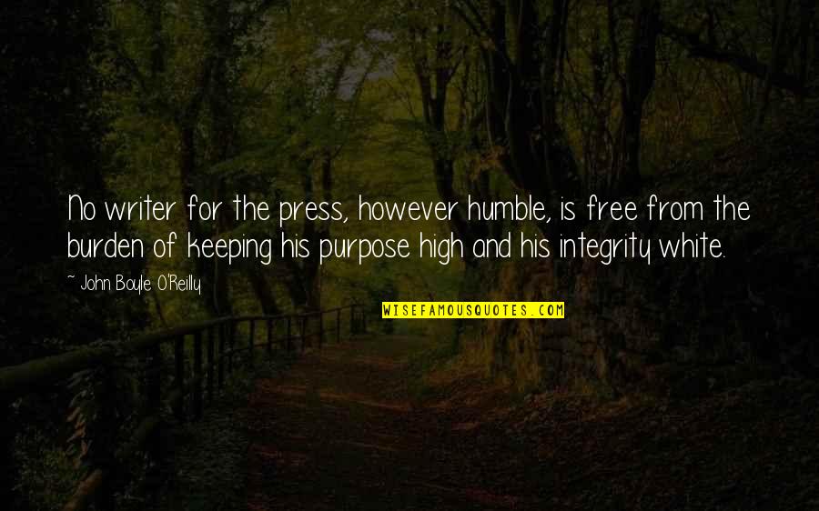 Free Press Quotes By John Boyle O'Reilly: No writer for the press, however humble, is