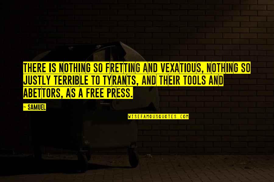 Free Press Quotes By Samuel: There is nothing so fretting and vexatious, nothing