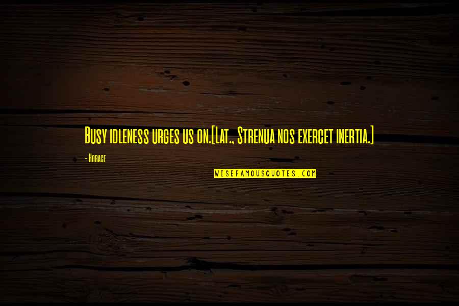 Free Printable Calendar With Quotes By Horace: Busy idleness urges us on.[Lat., Strenua nos exercet