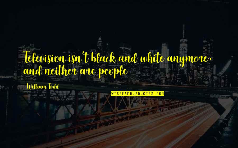 Free Printable Calendar With Quotes By William Todd: Television isn't black and white anymore, and neither