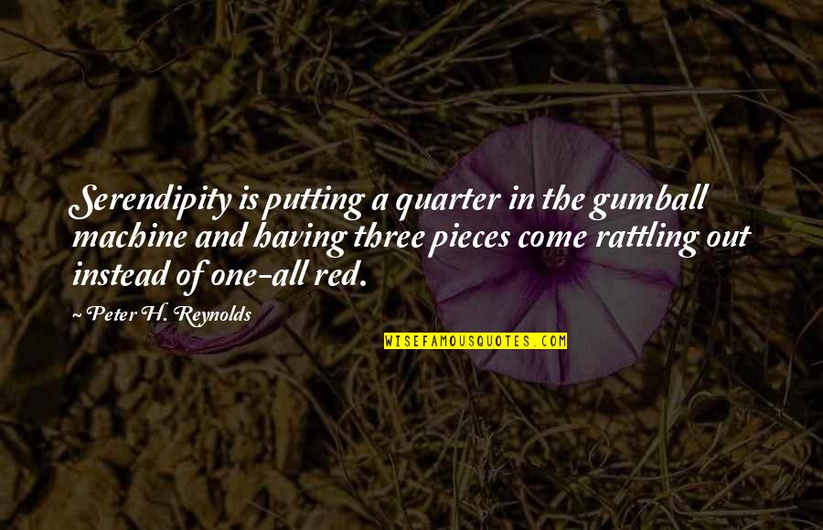 Free Printable Christian Quotes By Peter H. Reynolds: Serendipity is putting a quarter in the gumball Free Printable Christian Quotes By Peter H. Reynolds: Serendipity is putting a quarter in the gumball