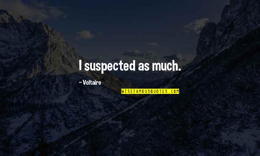 Free Printable Home Quotes By Voltaire: I suspected as much.