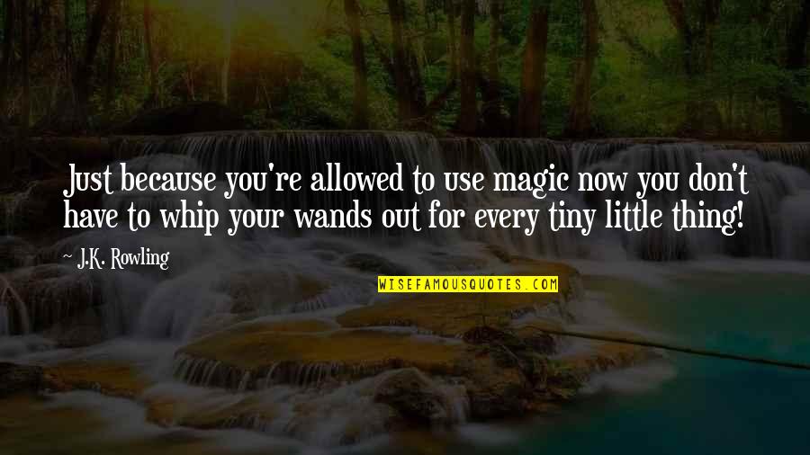 Free Printable Love Quotes By J.K. Rowling: Just because you're allowed to use magic now Free Printable Love Quotes By J.K. Rowling: Just because you're allowed to use magic now