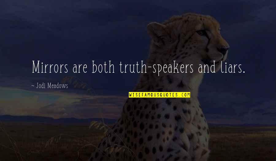 Free Printable Minimalism Quotes By Jodi Meadows: Mirrors are both truth-speakers and liars.