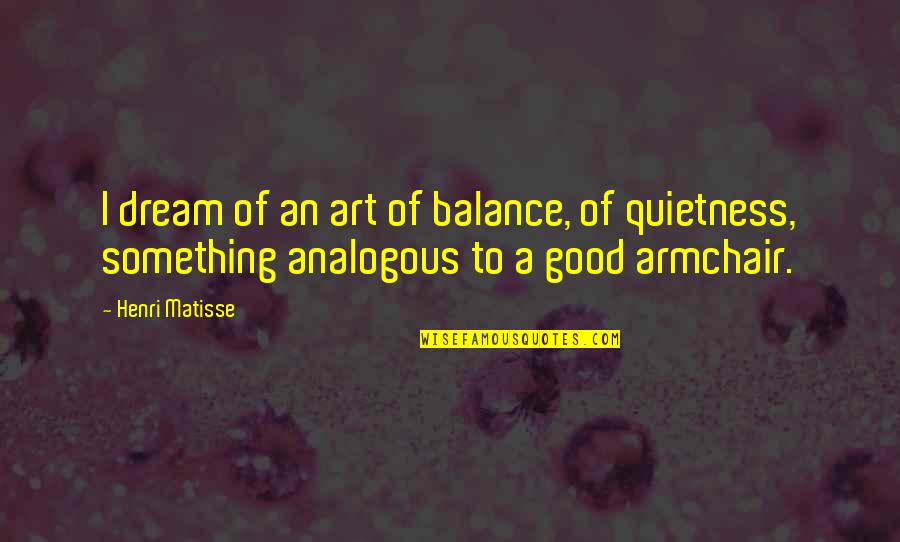 Free Printables Quotes By Henri Matisse: I dream of an art of balance, of