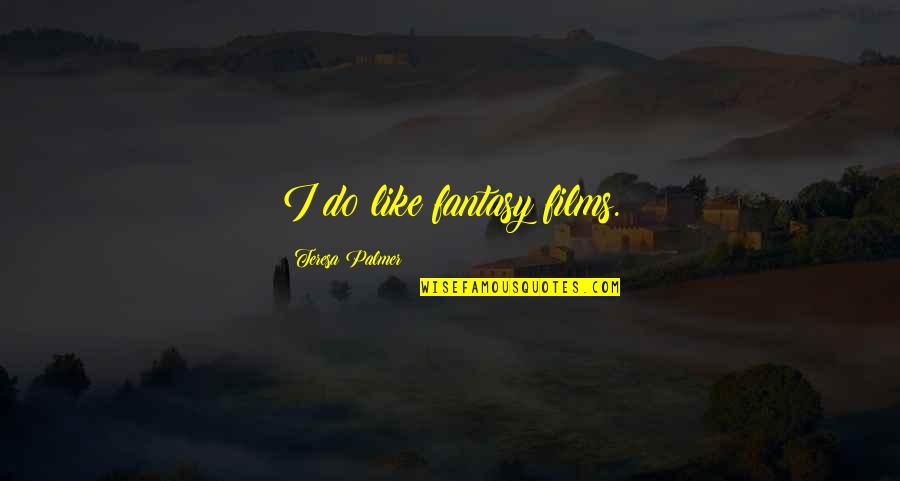 Free Printables Quotes By Teresa Palmer: I do like fantasy films. Free Printables Quotes By Teresa Palmer: I do like fantasy films.