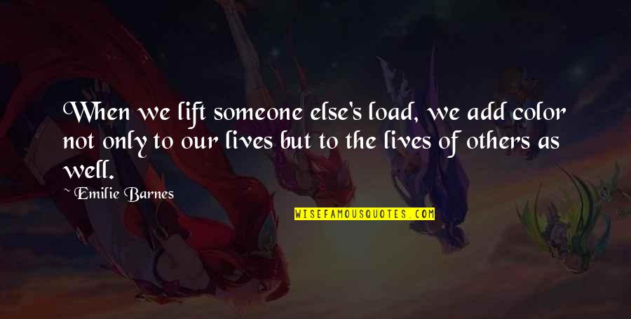 Free Printing Quotes By Emilie Barnes: When we lift someone else's load, we add Free Printing Quotes By Emilie Barnes: When we lift someone else's load, we add