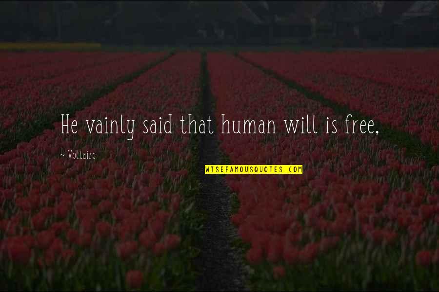 Free Quotes By Voltaire: He vainly said that human will is free,