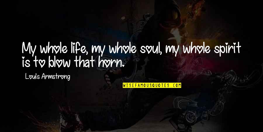 Free Ramadan Kareem Quotes By Louis Armstrong: My whole life, my whole soul, my whole Free Ramadan Kareem Quotes By Louis Armstrong: My whole life, my whole soul, my whole
