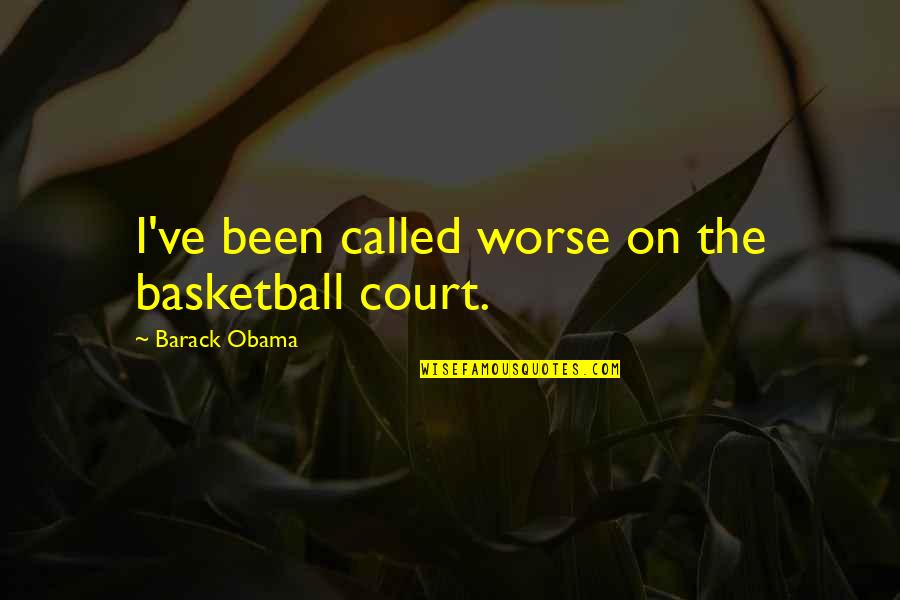 Free Range Chicken Quotes By Barack Obama: I've been called worse on the basketball court.