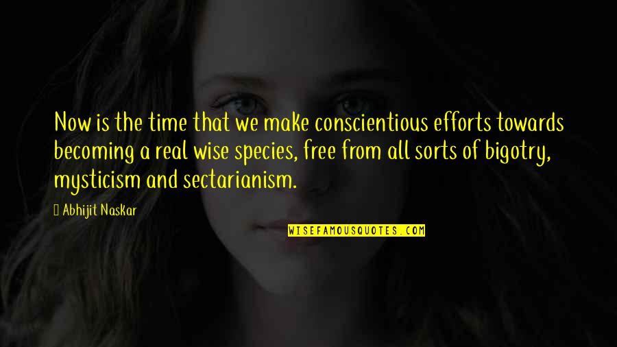 Free Real Time Quotes By Abhijit Naskar: Now is the time that we make conscientious