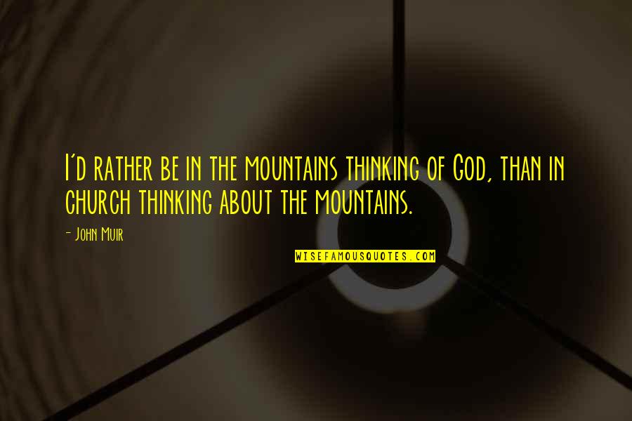 Free Romantic Love Poems And Quotes By John Muir: I'd rather be in the mountains thinking of