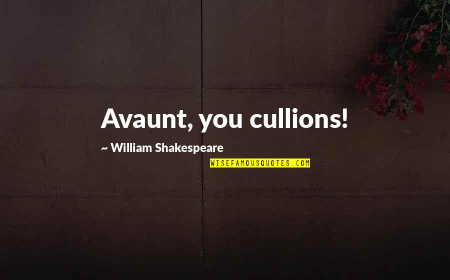 Free Rudimental Quotes By William Shakespeare: Avaunt, you cullions! Free Rudimental Quotes By William Shakespeare: Avaunt, you cullions!