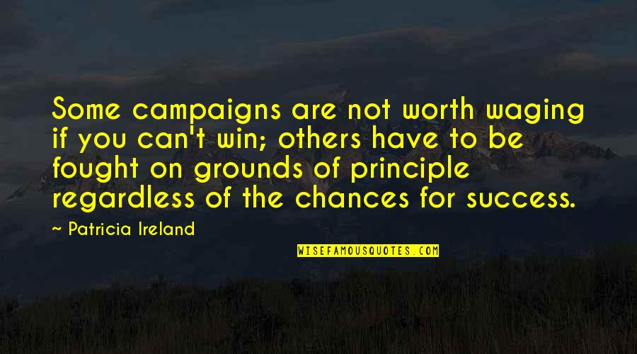 Free Running Inspirational Quotes By Patricia Ireland: Some campaigns are not worth waging if you