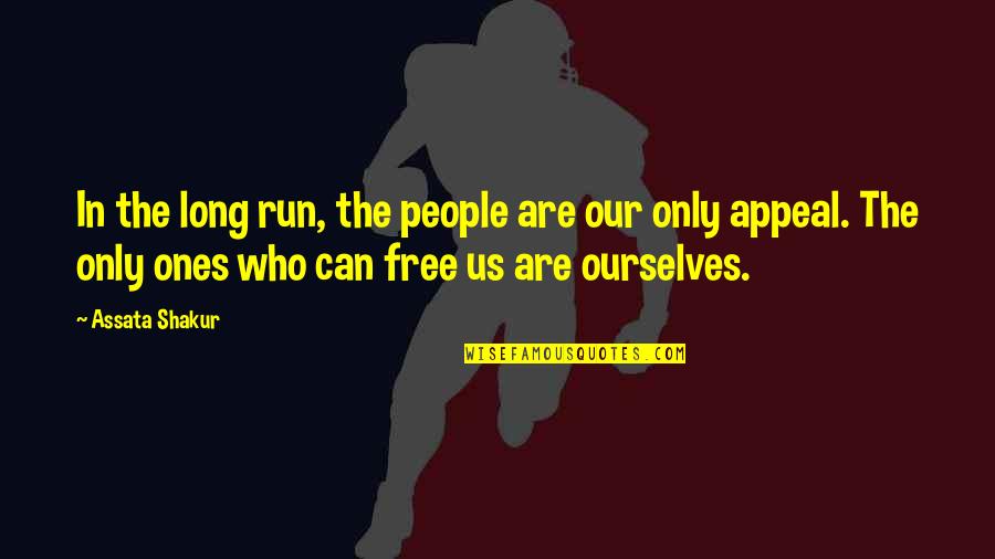 Free Running Quotes By Assata Shakur: In the long run, the people are our Free Running Quotes By Assata Shakur: In the long run, the people are our