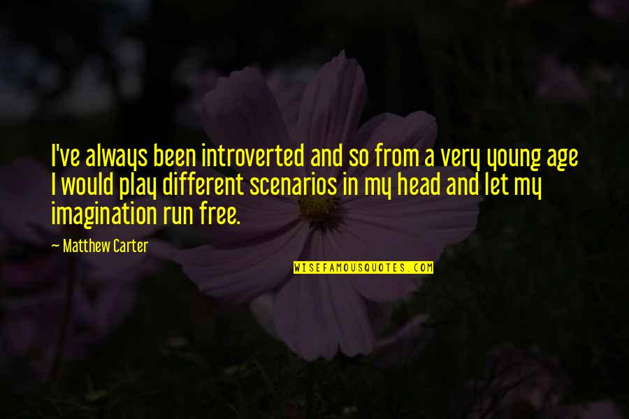 Free Running Quotes By Matthew Carter: I've always been introverted and so from a Free Running Quotes By Matthew Carter: I've always been introverted and so from a