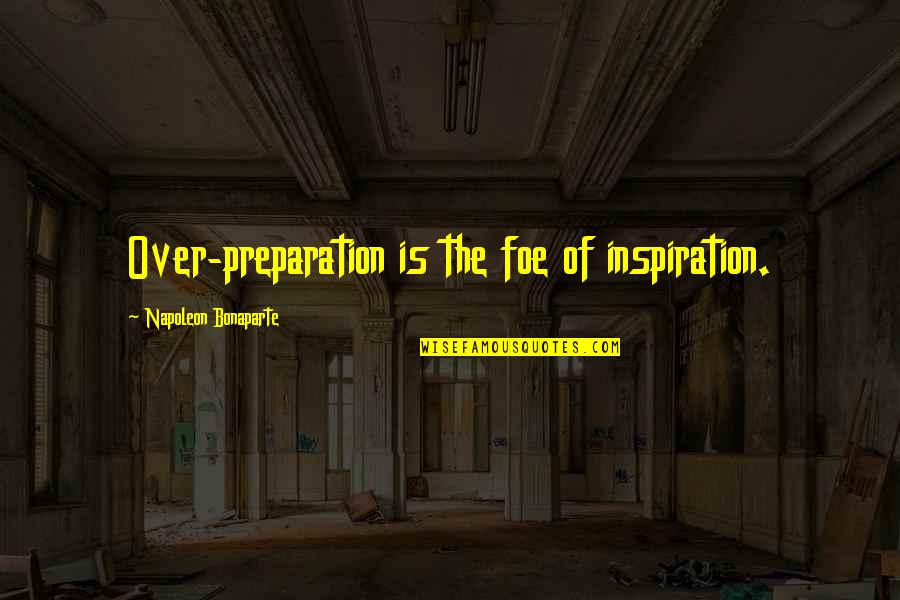 Free Sample Sales Quotes By Napoleon Bonaparte: Over-preparation is the foe of inspiration.