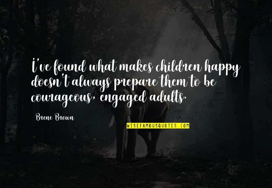 Free Samples Quotes By Brene Brown: I've found what makes children happy doesn't always