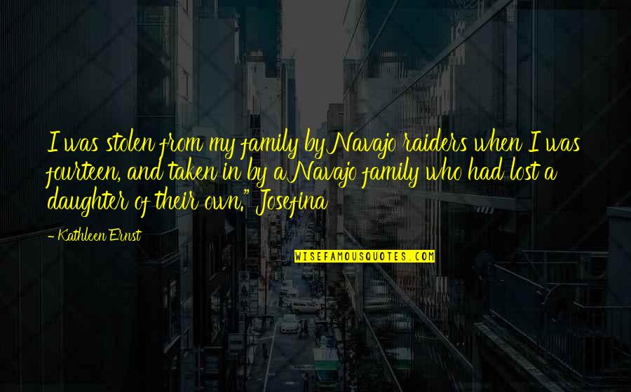Free Sayings And Quotes By Kathleen Ernst: I was stolen from my family by Navajo