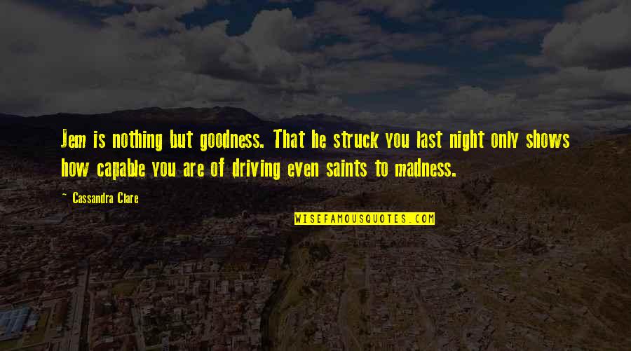 Free Scores Quotes By Cassandra Clare: Jem is nothing but goodness. That he struck