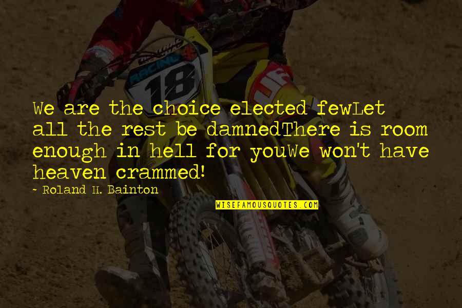 Free She Said Yes Graphic Quotes By Roland H. Bainton: We are the choice elected fewLet all the Free She Said Yes Graphic Quotes By Roland H. Bainton: We are the choice elected fewLet all the