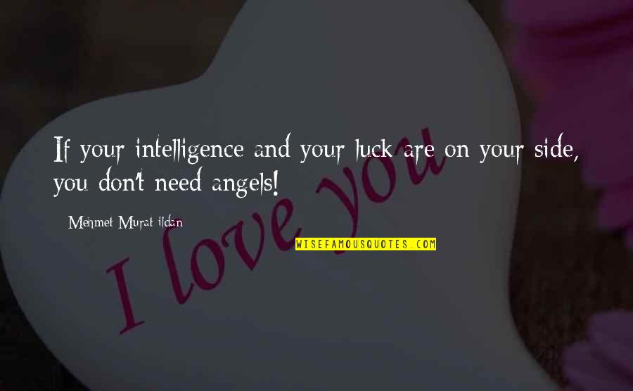 Free Single Quotes By Mehmet Murat Ildan: If your intelligence and your luck are on Free Single Quotes By Mehmet Murat Ildan: If your intelligence and your luck are on