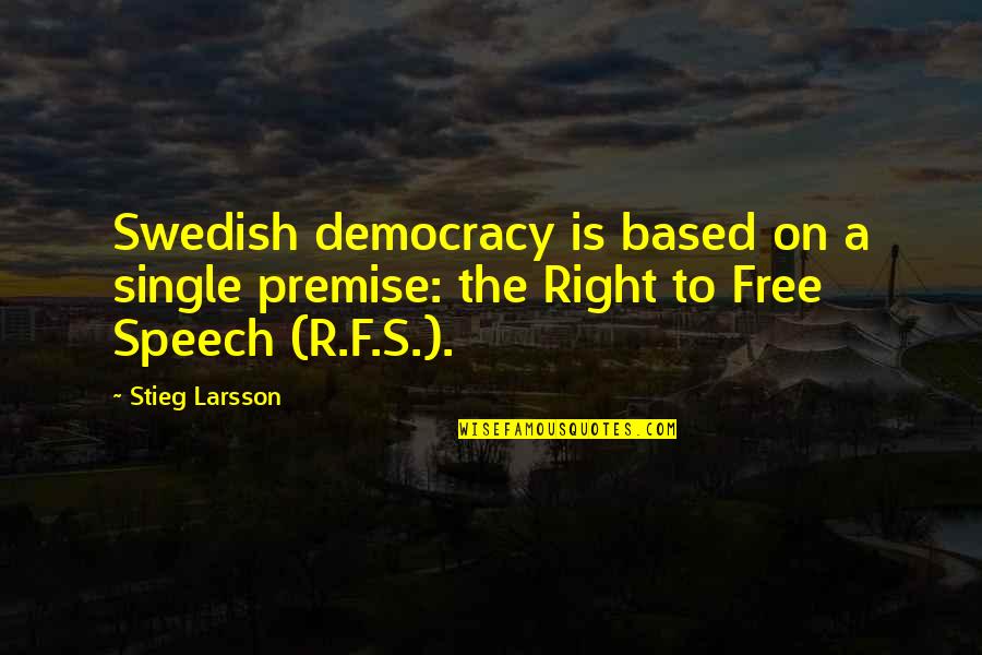 Free Single Quotes By Stieg Larsson: Swedish democracy is based on a single premise: