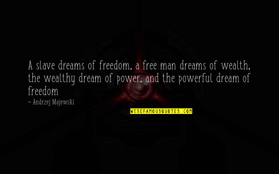Free Slave Quotes By Andrzej Majewski: A slave dreams of freedom, a free man